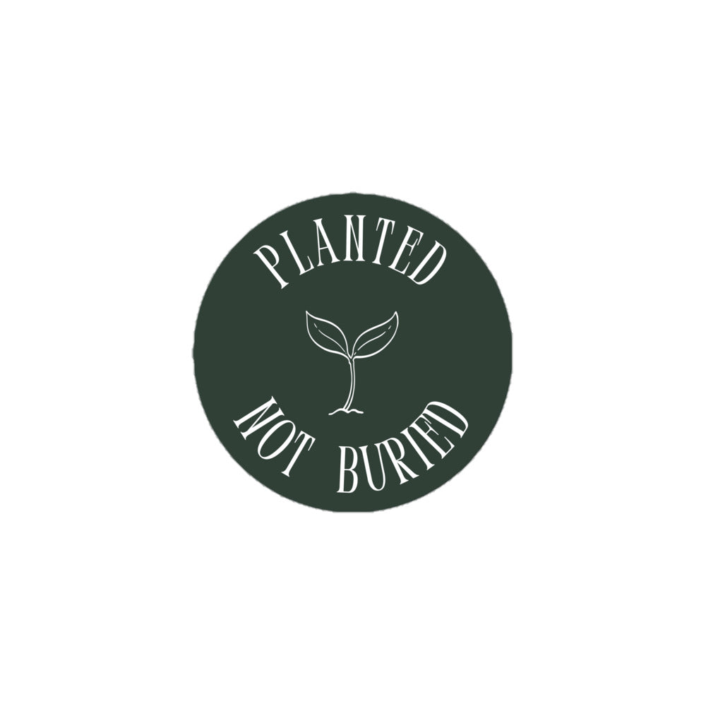 Planted Not Buried Sticker