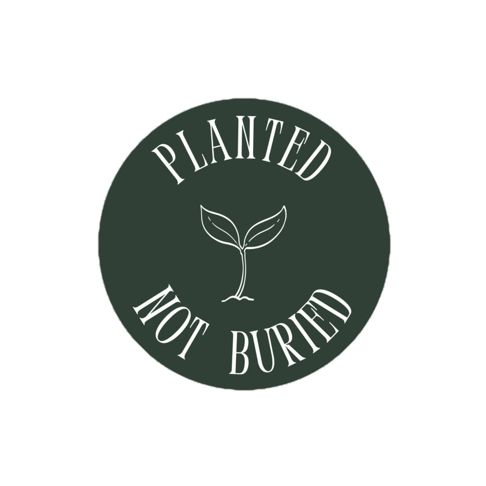 Planted Not Buried Sticker