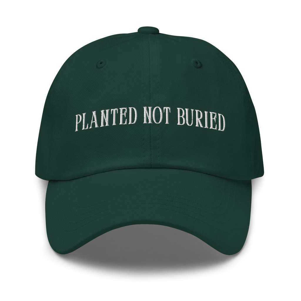 Planted Not Buried Hat